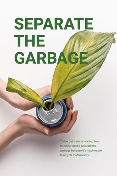 two hands holding a can with a plant growing out of it and the caption reads, separate the garbage