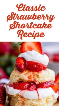 strawberry shortcakes stacked on top of each other with whipped cream and strawberries