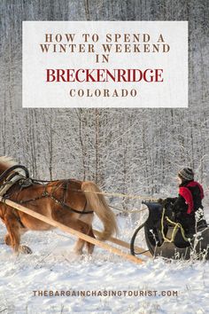 a horse drawn sleigh being pulled by a person in the snow with text overlay reading how to spend a winter weekend in breckenridge, colorado