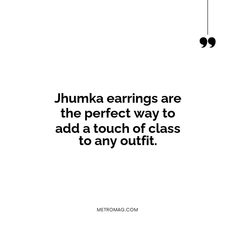 a quote on the topic of jhumka earings are the perfect way to add a touch of class to any outfit