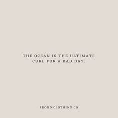 the ocean is the ultimate sure for a bad day quote from frond clothing co