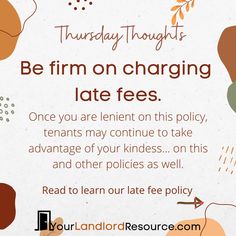 a poster with the words, be firm on charging late fees once you are lentent on this policy, tenants may continue to take advantage