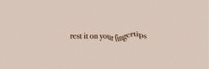 the words rest it on your fingers written in cursive writing against a beige background