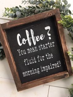 a sign that says coffee you mean starter fluid for the morning impaired