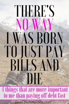 there's no way i was born to just pay bills and die - quote