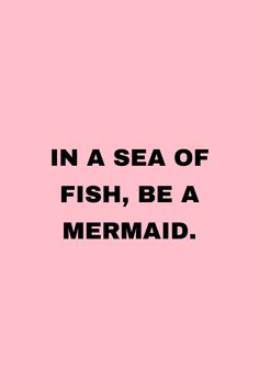 a pink background with the words in a sea of fish, be a mermaid