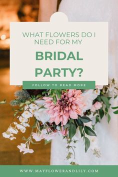 a bridal party with flowers and text that reads what flowers do i need for my bridal party? follow to read more