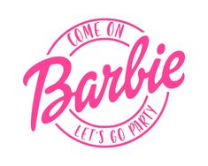 the logo for barbie let's go party, which is pink and has come on barbie