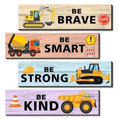 three wooden signs with construction vehicles on them, one says be brave and the other says be smart