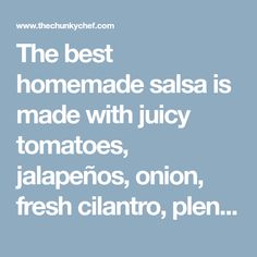 the best homemade salsa is made with juicy tomatoes, jalapenos, onion, fresh cilantro, plen