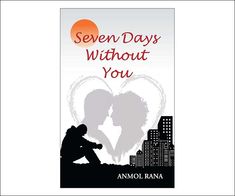 the book cover for seven days without you by anmol kanna is shown