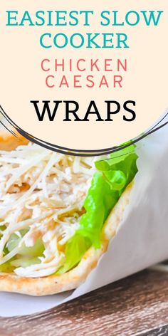 chicken caesar wraps with text overlay reading easyest slow cooker chicken caesar wraps