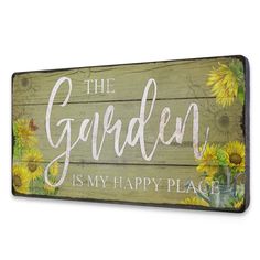 a wooden sign that says the garden is my happy place with sunflowers on it