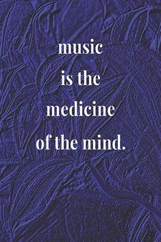 the words music is the medicine of the mind