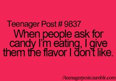 a yellow background with the words teenager post 3244 when people ask for candy i'm eating i give them the flavor i don't like