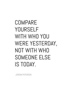 a quote that reads compare yourself with who you were yesterday, not with who someone else is today