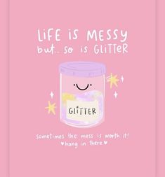 a pink greeting card with a jar filled with glitter and the words life is messy but so is glitter