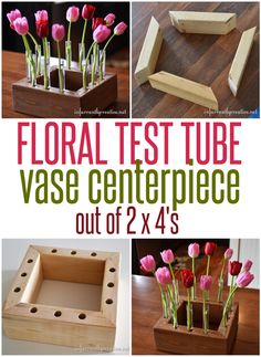 four different pictures with flowers in them and text that reads floral test tube vase centerpiece out of 2x4's