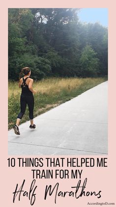 a woman running down a path with the words 10 things that helped me train for my half marathon