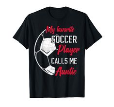 a black shirt with the words my favorite soccer player calls me an auite on it