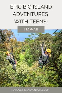 two people zipping through the trees with text reading epic island adventures with teens hawaii