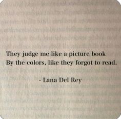 an image of a quote from lana del ray on the subject of this book, they judge me like a picture book by the colors