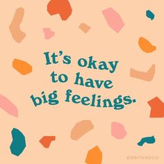 it's okay to have big feelings quote on pink background with multicolored shapes