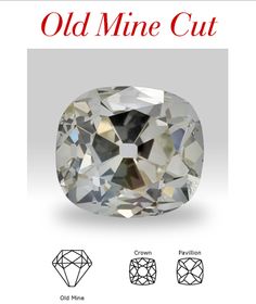 OLD MINE CUT Cut in the late 1800’s to early 1900’s, these stones are roundish in shape. Qualities include a small table, large facets, large culet and a high crown. Heavy Crown, Table Large, Old Mine Cut Diamond, Small Table, Antique Diamond, Small Tables, Old World