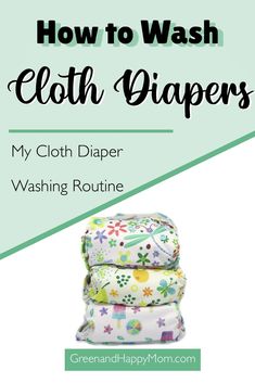 three cloth diapers stacked on top of each other with the title how to wash cloth diapers