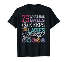 PRICES MAY VARY. Funny Bingo Game T-Shirt, What has 75 Balls and Keeps the Ladies Smiling Bingo Shirt for Women, Girls and Kids. Funny Bingo T-Shirt for Bingo Fan. Great shirt for bingo queen, bingo king, bingo players, grandma, or anyone that loves to yell BINGO. Lightweight, Classic fit, Double-needle sleeve and bottom hem Hobbies And Games Shirts, Bingo Shirts, Funny Bingo, Kids Funny, Bingo, Branded T Shirts, Collar Styles, Fashion Branding, Mens Jewelry