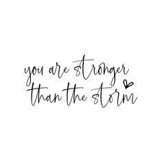 the words you are stranger than the storm written in cursive font on a white background