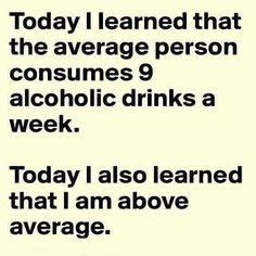 the text reads today i learned that the average person consumes 9 alcoholic drinks a week