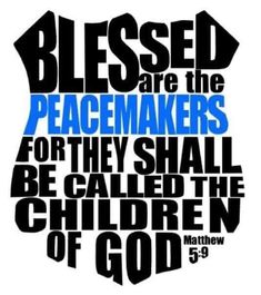 a blue and black poster with words that say,'blessed are the peacemakers for they shall be called the children of god