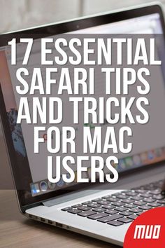 an open laptop with the title 17 essential safari tips and tricks for mac users on it