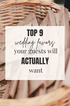 a wicker basket filled with wedding favors and the words top 9 wedding favors your guests will actually want