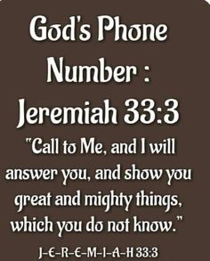 an image with the words, person's phone number jeremah 33 3 call to me, and i will answer you, and show you great and mighty things which you do not know