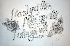 a drawing of roses with the words i loved you then i love you still always will