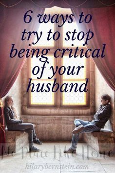 two people sitting in front of a window with the words 6 ways to try to stop being crimial of your husband