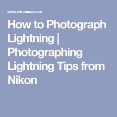 the words how to photograph lighting and lightening tips from nikon on a blue background