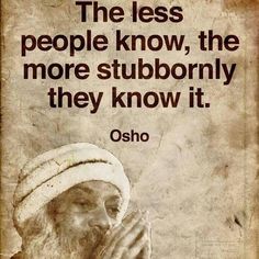 an old photo with a quote on it that says, the less people know, the more stubbornly they know it osho