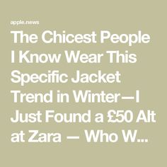 The Chicest People I Know Wear This Specific Jacket Trend in Winter—I Just Found a £50 Alt at Zara — Who What Wear UK Jacket Trend, Bulky Sweaters, I Know, 50 %, Zara