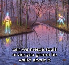 two people standing in the middle of a forest next to a river with text that reads, can we merge souls or are you gonna be weird about it?