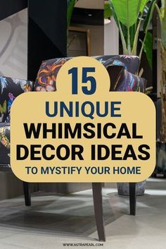 a chair with the words unique whimsical decor ideas to mystify your home