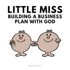 two cartoon characters holding hands with the words little miss building a business plan with god