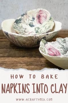 two bowls sitting on top of a wooden table with the words how to bake napkins into clay