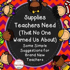 a poster with the words, supplies teachers need that no one wanted us about some simple suggestions for brand new teachers