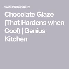 the words chocolate glaze that hardens when cool genius kitchen are written in white