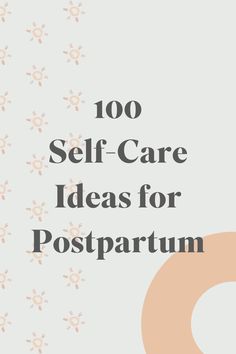 the words, 100 self - care ideas for postpartum