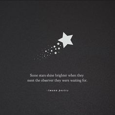 some stars shine brightly when they meet the observer they were waiting for