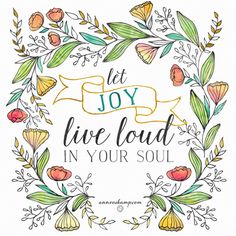 the words let joy live loud in your soul surrounded by floral wreaths and leaves